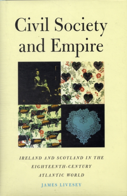 Civil Society and Empire : Ireland and Scotland in the Eighteenth-Century Atlantic World, Hardback Book