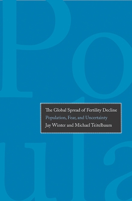 The Global Spread of Fertility Decline : Population, Fear, and Uncertainty, Hardback Book