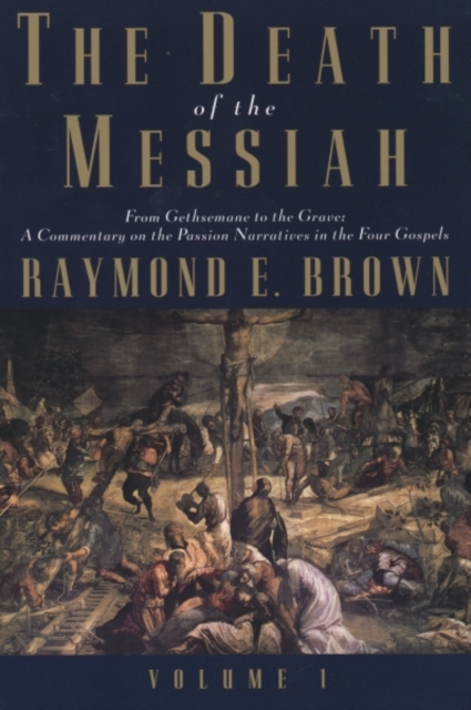 The Death of the Messiah, From Gethsemane to the Grave, Volume 1 : A Commentary on the Passion Narratives in the Four Gospels, Paperback / softback Book