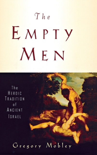 The Empty Men : The Heroic Tradition of Ancient Israel, Hardback Book