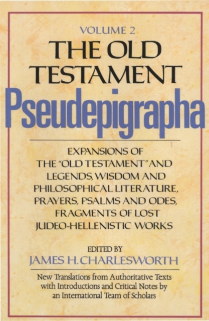 The Old Testament Pseudepigrapha, Volume 2 : Expansions of the "Old Testament" and Legends, Wisdom and Philosophical Literature, Prayers, Psalms and Odes, Fragments of Lost Judeo-Hellenistic Works, Hardback Book