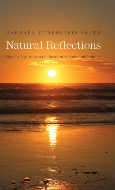 Natural Reflections : Human Cognition at the Nexus of Science and Religion, Hardback Book