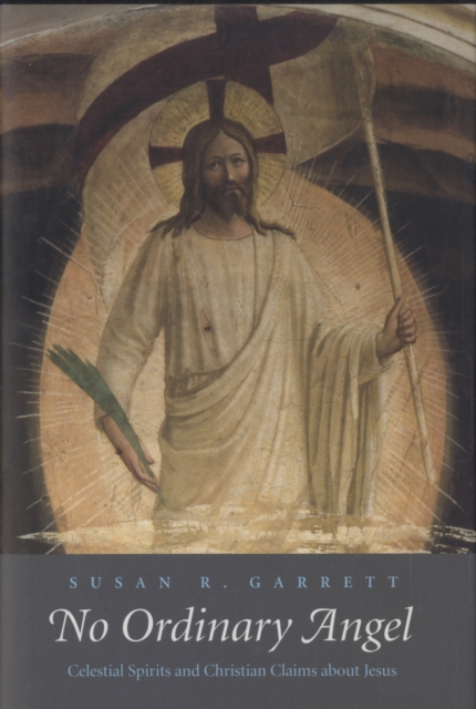 No Ordinary Angel : Celestial Spirits and Christian Claims about Jesus, Hardback Book