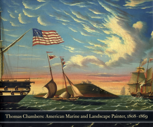 Thomas Chambers : American Marine and Landscape Painter, 1808-1869, Hardback Book