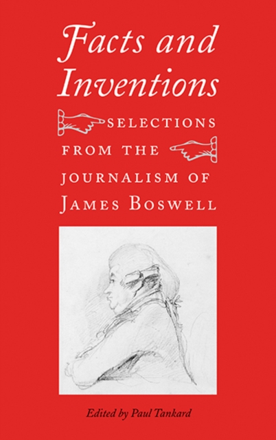 Facts and Inventions : Selections from the Journalism of James Boswell, Hardback Book