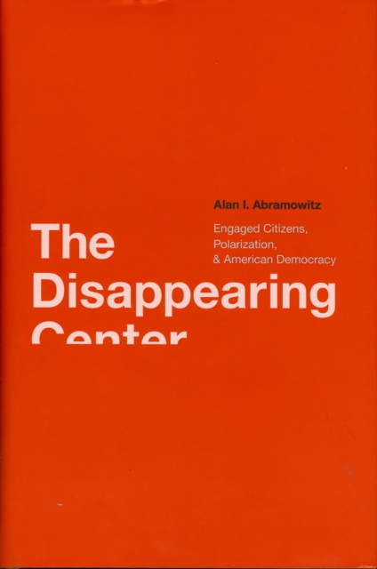 The Disappearing Center : Engaged Citizens, Polarization, and American Democracy, Hardback Book