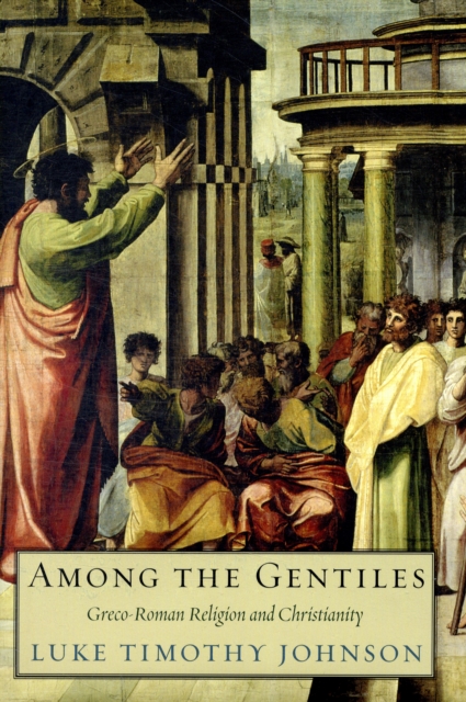 Among the Gentiles : Greco-Roman Religion and Christianity, Hardback Book