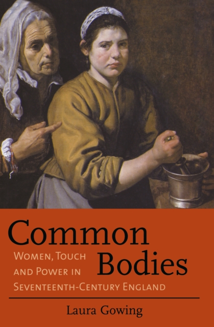 Common Bodies : Women, Touch and Power in Seventeenth-Century England, EPUB eBook