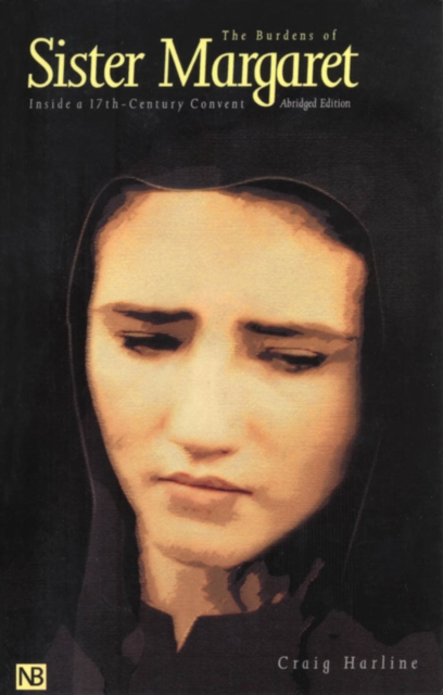The Burdens of Sister Margaret : Inside a Seventeenth-Century Convent; Abridged Edition, EPUB eBook