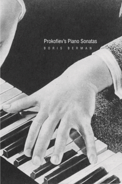 Prokofiev's Piano Sonatas : A Guide for the Listener and the Performer, PDF eBook