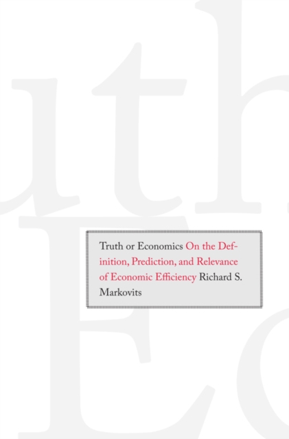 Truth or Economics : On the Definition, Prediction, and Relevance of Economic Efficiency, PDF eBook