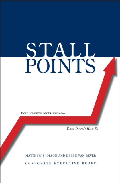 Stall Points : Most Companies Stop Growing--Yours Doesn&#39;t Have To, EPUB eBook