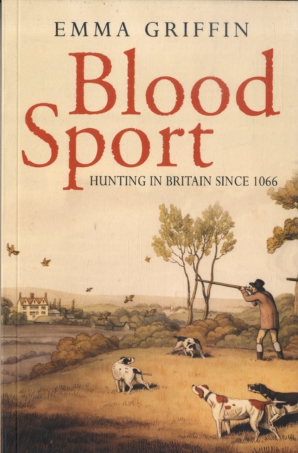 Blood Sport : Hunting in Britain since 1066, Paperback / softback Book