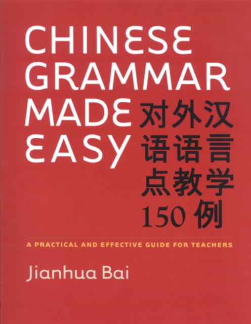 Chinese Grammar Made Easy : A Practical and Effective Guide for Teachers, PDF eBook