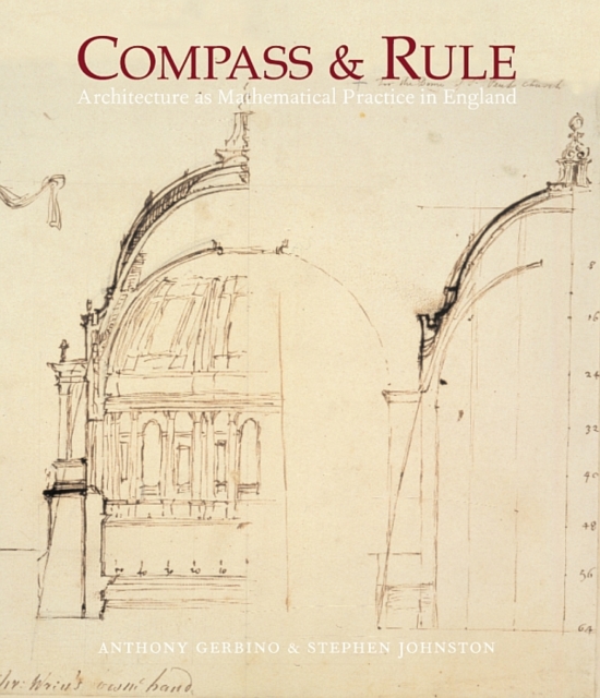 Compass and Rule : Architecture as Mathematical Practice in England 1500-1750, Hardback Book