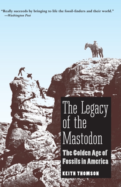 The Legacy of the Mastodon : The Golden Age of Fossils in America, Paperback / softback Book