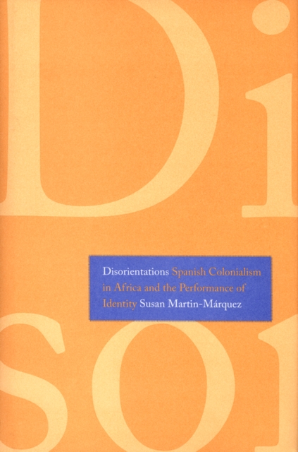 Disorientations : Spanish Colonialism in Africa and the Performance of Identity, PDF eBook