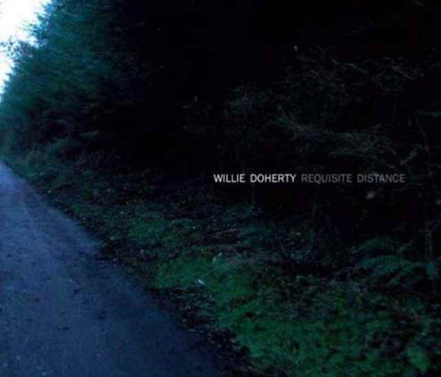 Willie Doherty: Requisite Distance : Ghost Story and Landscape, Hardback Book