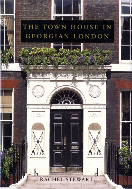 The Town House in Georgian London, Hardback Book