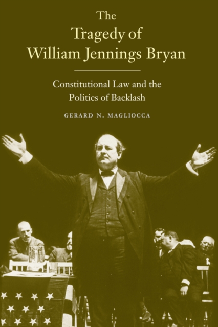 The Tragedy of William Jennings Bryan : Constitutional Law and the Politics of Backlash, EPUB eBook