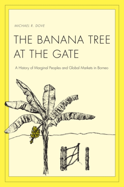 The Banana Tree at the Gate : A History of Marginal Peoples and Global Markets in Borneo, EPUB eBook