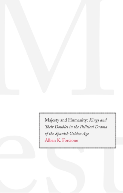 Majesty and Humanity : Kings and Their Doubles in the Political Drama of the Spanish Golden Age, PDF eBook