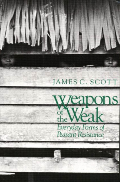 Weapons of the Weak : Everyday Forms of Peasant Resistance, PDF eBook