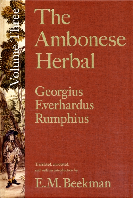 The Ambonese Herbal, Volume 3 : Book V: Dealing with the Remaining Wild Trees in No Particular Order; Book VI: Concerning Shrubs, Domesticall and Wild; Book VII: Containing the Forest Ropes and Creepi, Hardback Book