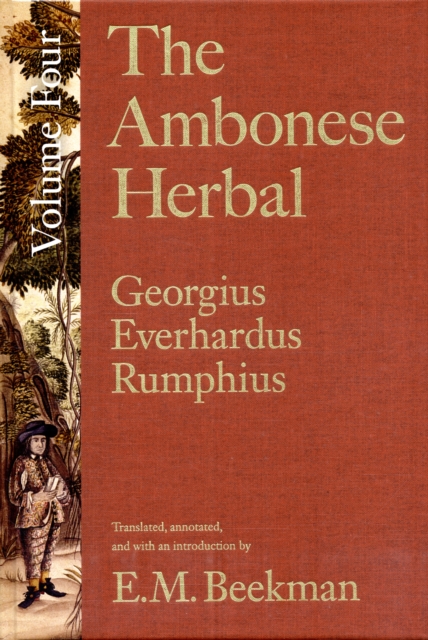 The Ambonese Herbal, Volume 4 : Book VIII: Containing Potherbs Used for Food, Medicine, and Sport; Book IX: Concerning Bindweeds, as well as Twining and Creeping Plants, Hardback Book