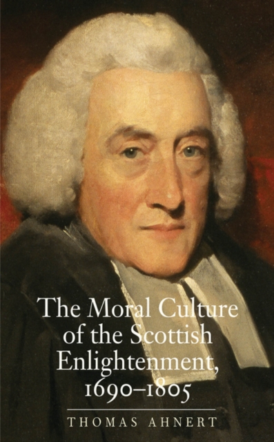 The Moral Culture of the Scottish Enlightenment : 1690-1805, EPUB eBook