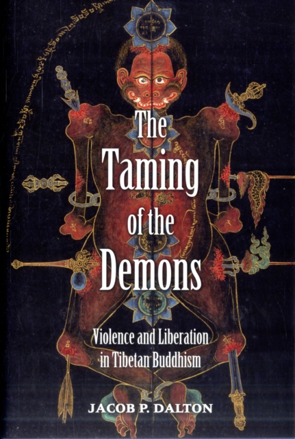 The Taming of the Demons : Violence and Liberation in Tibetan Buddhism, Hardback Book