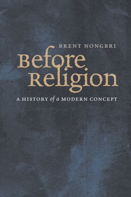 Before Religion : A History of a Modern Concept, EPUB eBook