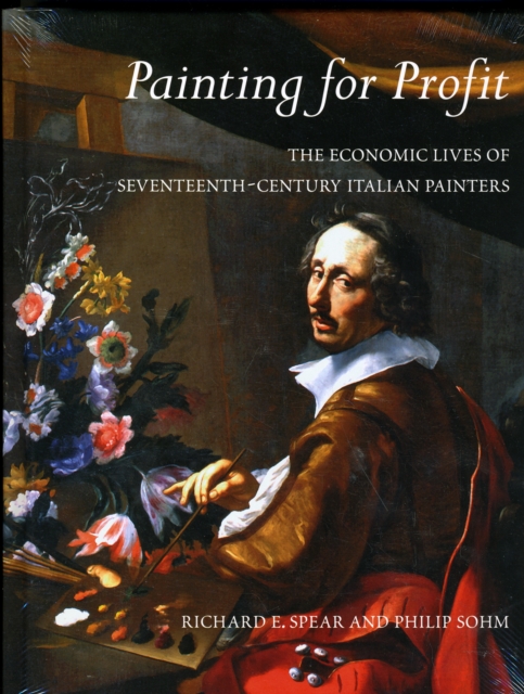 Painting for Profit : The Economic Lives of Seventeenth-Century Italian Painters, Hardback Book