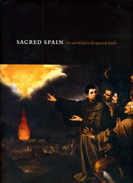 Sacred Spain : Art and Belief in the Spanish World, Hardback Book