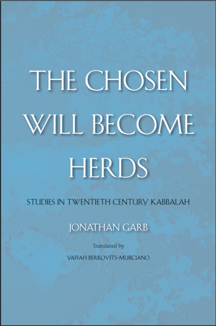 The Chosen Will Become Herds : Studies in Twentieth-Century Kabbalah, PDF eBook