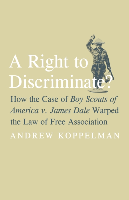 A Right to Discriminate? : How the Case of Boy Scouts of America v. James Dale Warped the Law of Free Association, PDF eBook