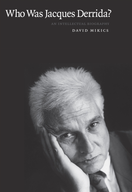 Who Was Jacques Derrida? : An Intellectual Biography, PDF eBook