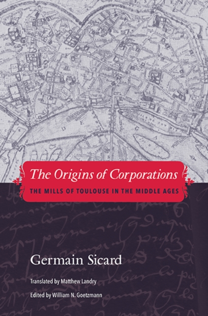 The Origins of Corporations : The Mills of Toulouse in the Middle Ages, Hardback Book
