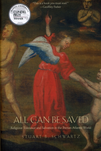 All Can Be Saved : Religious Tolerance and Salvation in the Iberian Atlantic World, Paperback / softback Book