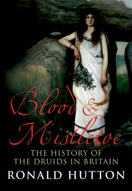 Blood & Mistletoe : The History of the Druids in Britain, EPUB eBook