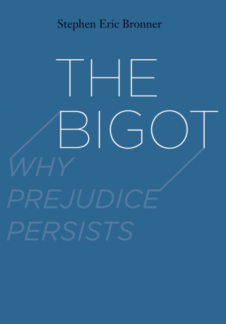 The Bigot : Why Prejudice Persists, EPUB eBook