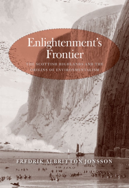 Enlightenment&#39;s Frontier : The Scottish Highlands and the Origins of Environmentalism, EPUB eBook