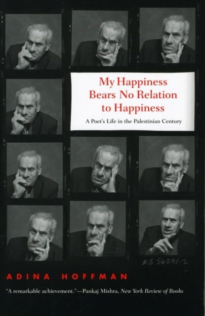 My Happiness Bears No Relation to Happiness : A Poet's Life in the Palestinian Century, Paperback / softback Book