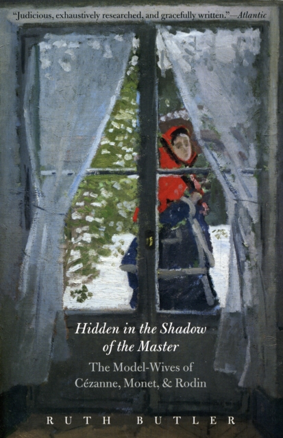 Hidden in the Shadow of the Master : The Model-Wives of C?zanne, Monet, and Rodin, Paperback / softback Book