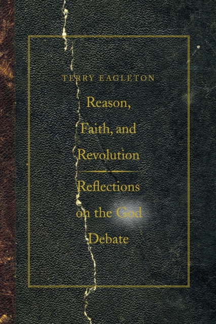 Reason, Faith, and Revolution : Reflections on the God Debate, Paperback / softback Book