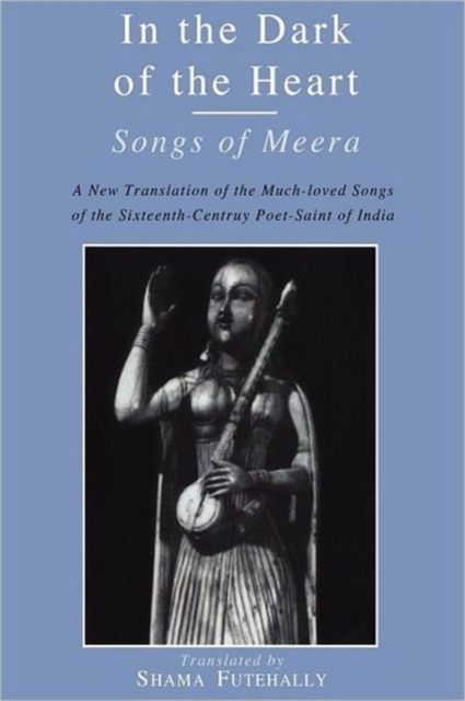 In the Dark of the Heart : Songs of Meera, Paperback / softback Book
