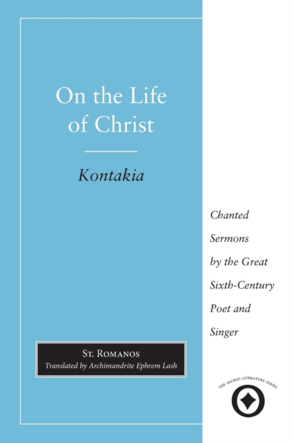 On the Life of Christ : Chanted Sermons by the Great Sixth Century Poet and Singer St. Romanos, Paperback / softback Book