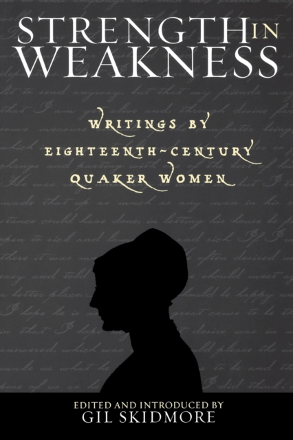 Strength in Weakness : Writings of Eighteenth-Century Quaker Women, Paperback / softback Book
