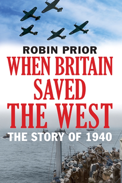 When Britain Saved the West : The Story of 1940, Hardback Book