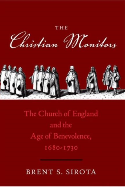 The Christian Monitors : The Church of England and the Age of Benevolence, 1680-1730, Hardback Book
